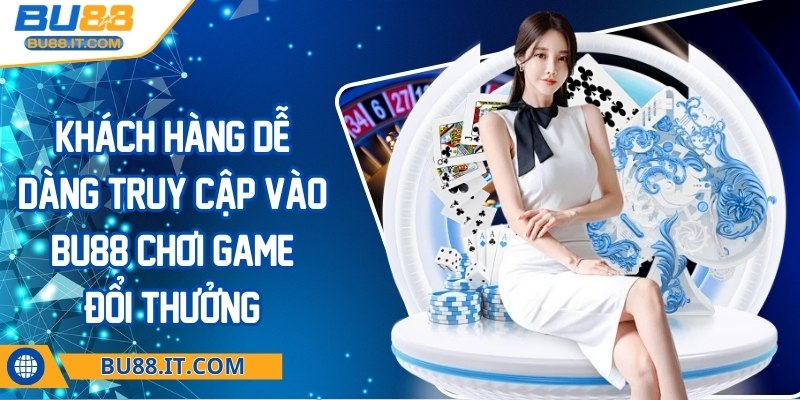 bu88 - Trang Chủ Khách hàng dễ dàng truy cập vào BU88 chơi game đổi thưởng