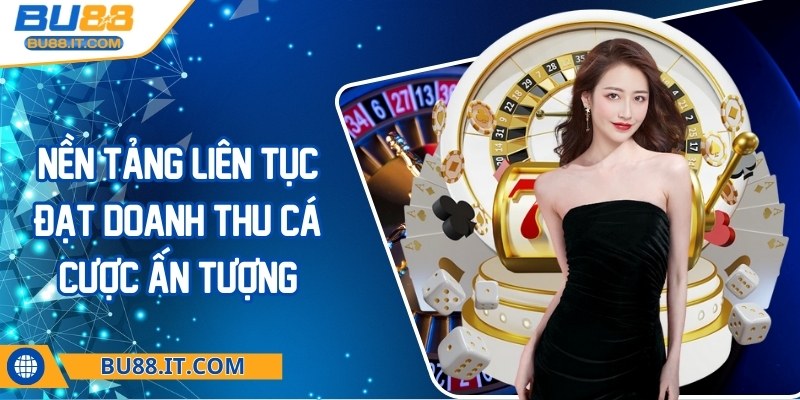 bu88 - Trang Chủ Nền tảng liên tục đạt doanh thu cá cược ấn tượng