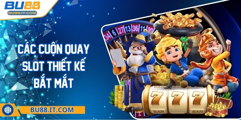 bu88 - Trang Chủ Các cuộn quay slot thiết kế bắt mắt